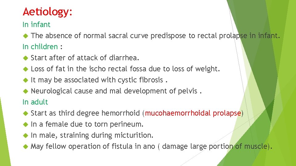 Aetiology: In infant The absence of normal sacral curve predispose to rectal prolapse in