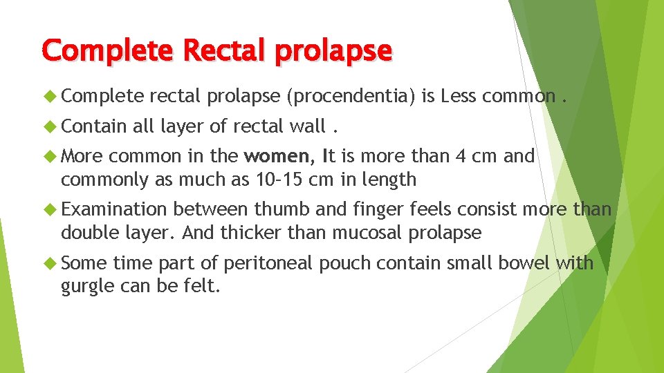 Complete Rectal prolapse Complete Contain rectal prolapse (procendentia) is Less common. all layer of