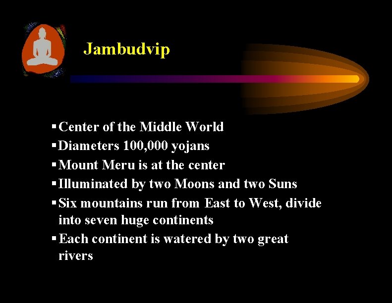 Jambudvip § Center of the Middle World § Diameters 100, 000 yojans § Mount
