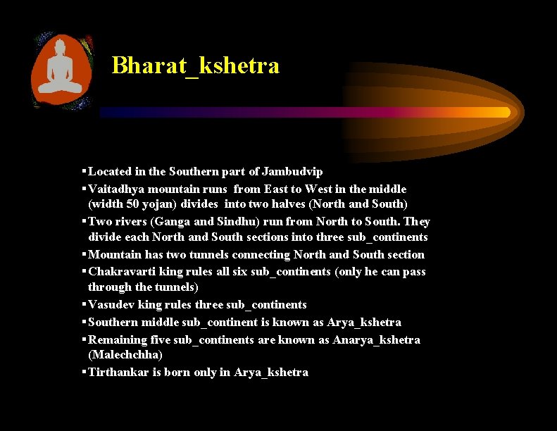 Bharat_kshetra § Located in the Southern part of Jambudvip § Vaitadhya mountain runs from