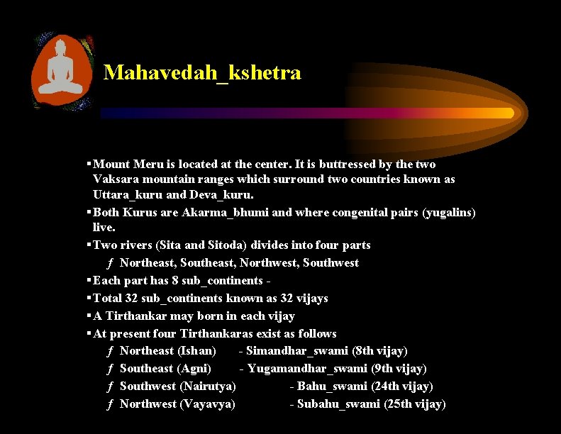 Mahavedah_kshetra § Mount Meru is located at the center. It is buttressed by the