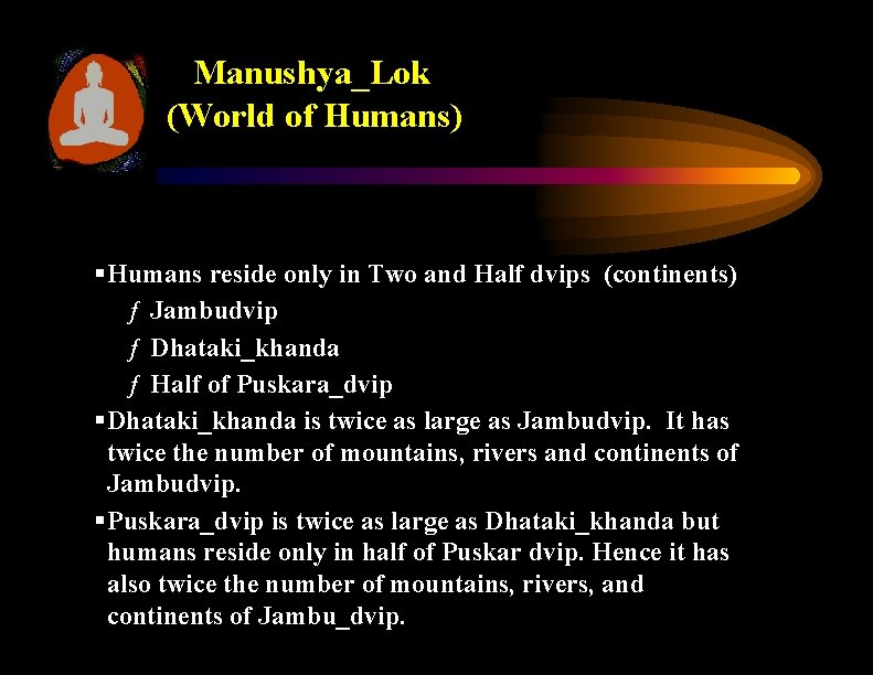 Manushya_Lok (World of Humans) § Humans reside only in Two and Half dvips (continents)