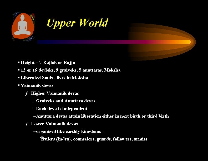 Upper World § Height = 7 Rajlok or Rajju § 12 or 16 devloks,