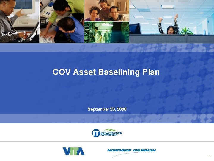 Asset Baselining Plan COV Asset Baselining Plan September 23, 2008 0 