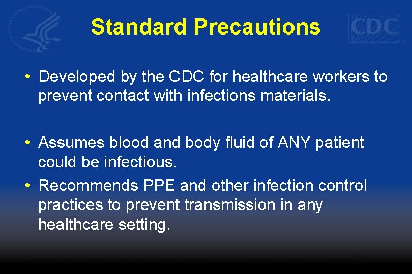 Standard Precautions • Developed by the CDC for healthcare workers to prevent contact with