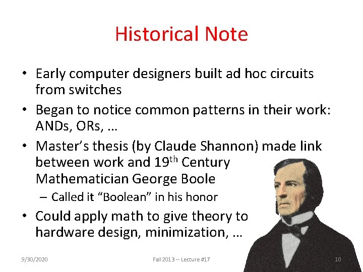 Historical Note • Early computer designers built ad hoc circuits from switches • Began