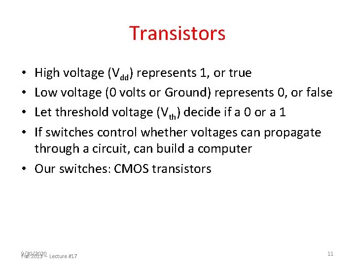 Transistors High voltage (Vdd) represents 1, or true Low voltage (0 volts or Ground)