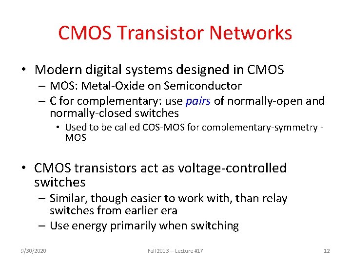 CMOS Transistor Networks • Modern digital systems designed in CMOS – MOS: Metal-Oxide on