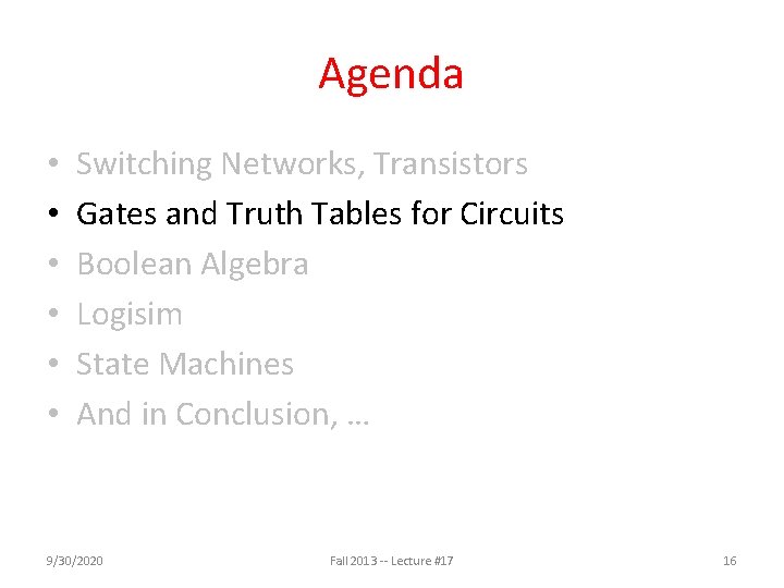 Agenda • • • Switching Networks, Transistors Gates and Truth Tables for Circuits Boolean