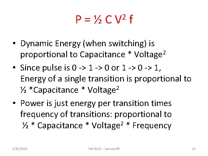 P = ½ C V 2 f • Dynamic Energy (when switching) is proportional