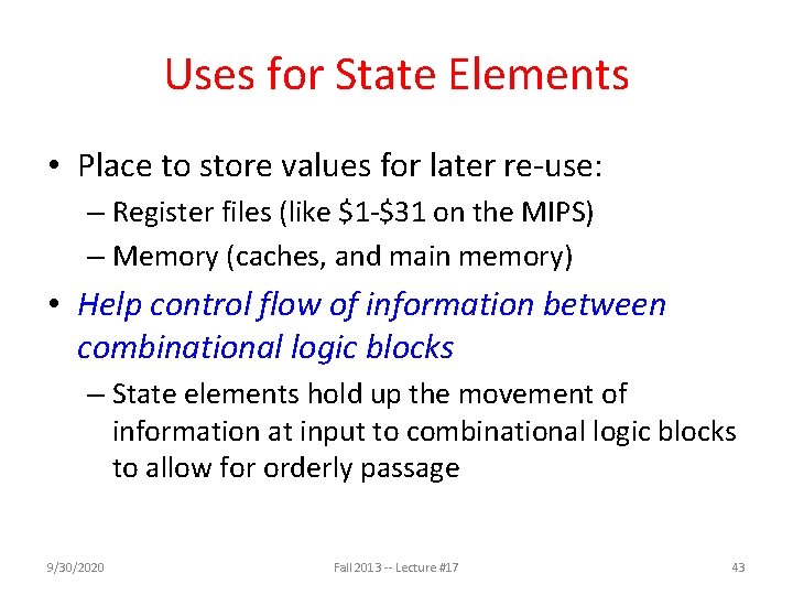 Uses for State Elements • Place to store values for later re-use: – Register