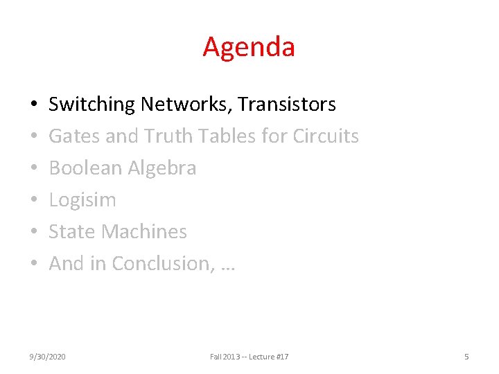 Agenda • • • Switching Networks, Transistors Gates and Truth Tables for Circuits Boolean