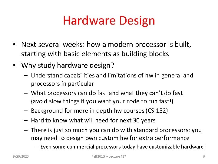 Hardware Design • Next several weeks: how a modern processor is built, starting with