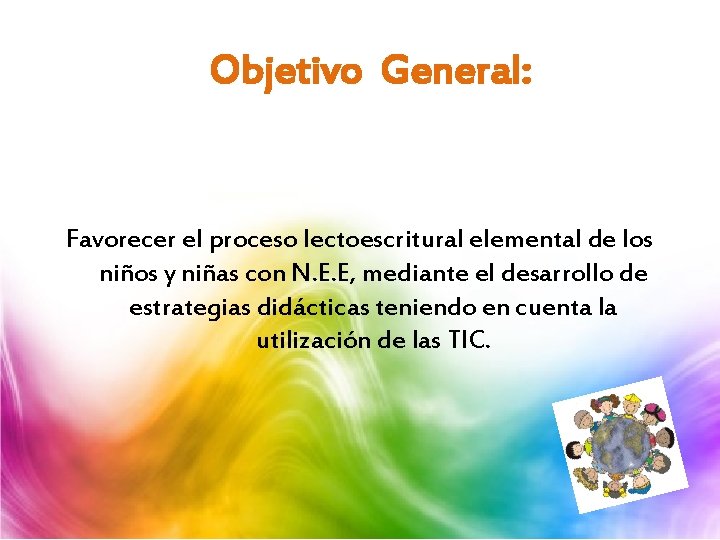 Objetivo General: Favorecer el proceso lectoescritural elemental de los niños y niñas con N. Objetivo General: Favorecer el proceso lectoescritural elemental de los niños y niñas con N.