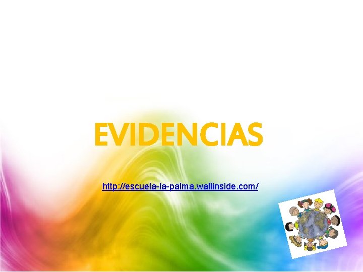 EVIDENCIAS http: //escuela-la-palma. wallinside. com/ EVIDENCIAS http: //escuela-la-palma. wallinside. com/