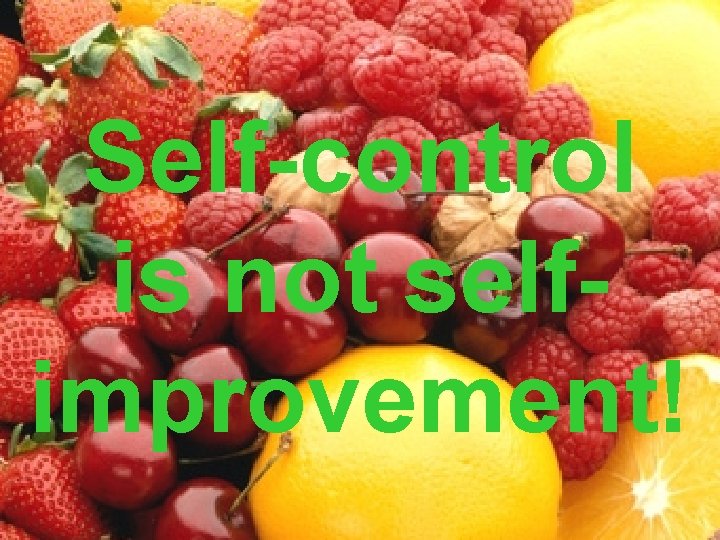 Self-control is not selfimprovement! 