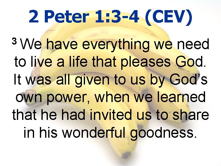 2 Peter 1: 3 -4 (CEV) 3 We have everything we need to live