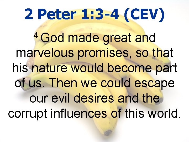 2 Peter 1: 3 -4 (CEV) 4 God made great and marvelous promises, so