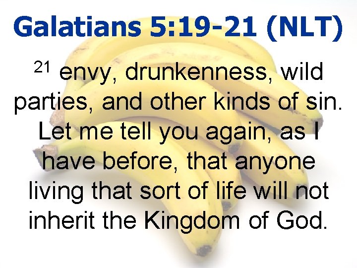 Galatians 5: 19 -21 (NLT) envy, drunkenness, wild parties, and other kinds of sin.