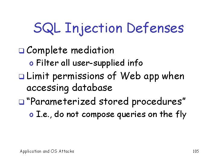 SQL Injection Defenses q Complete mediation o Filter all user-supplied info q Limit permissions