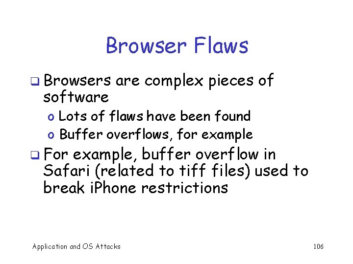 Browser Flaws q Browsers software complex pieces of o Lots of flaws have been