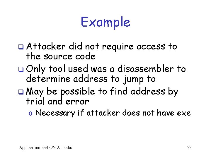 Example q Attacker did not require access to the source code q Only tool