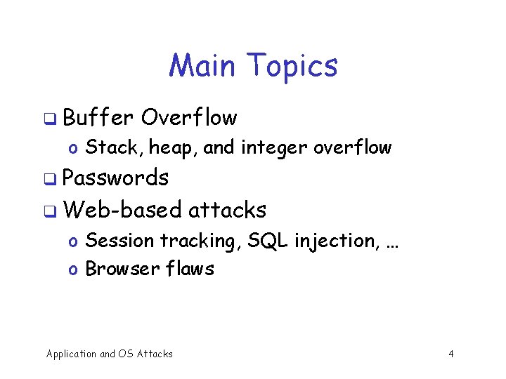 Main Topics q Buffer Overflow o Stack, heap, and integer overflow q Passwords q
