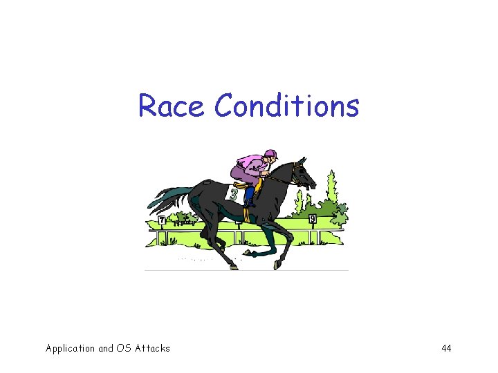 Race Conditions Application and OS Attacks 44 