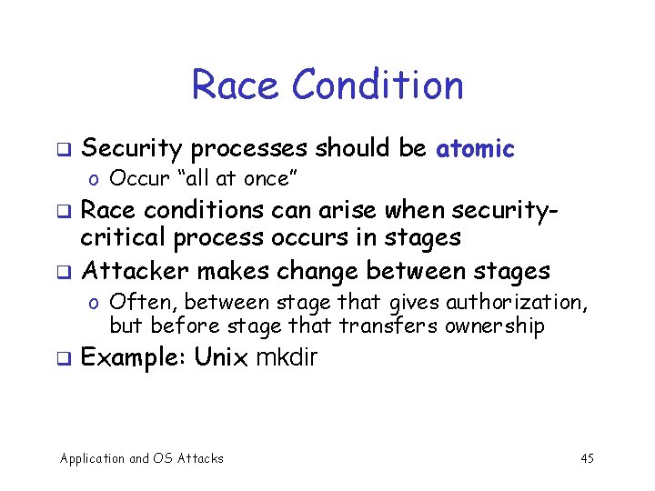 Race Condition q Security processes should be atomic o Occur “all at once” Race
