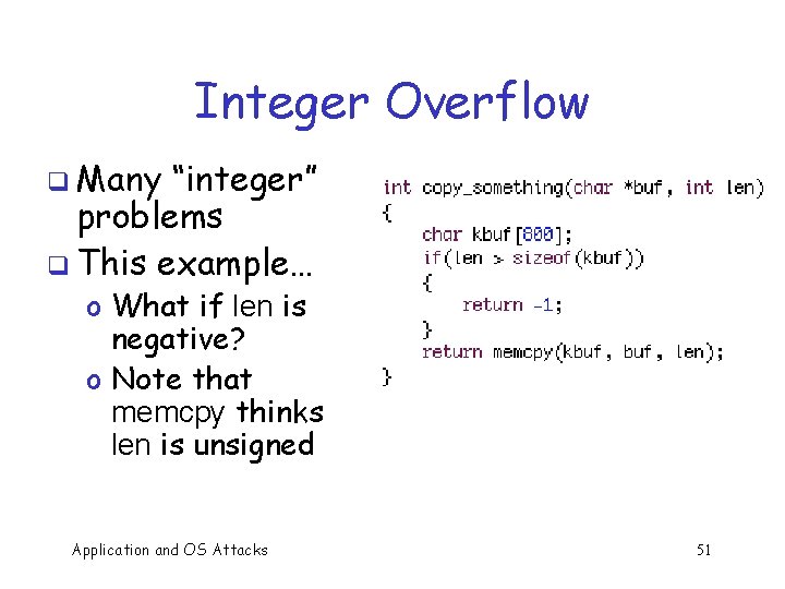 Integer Overflow q Many “integer” problems q This example… o What if len is