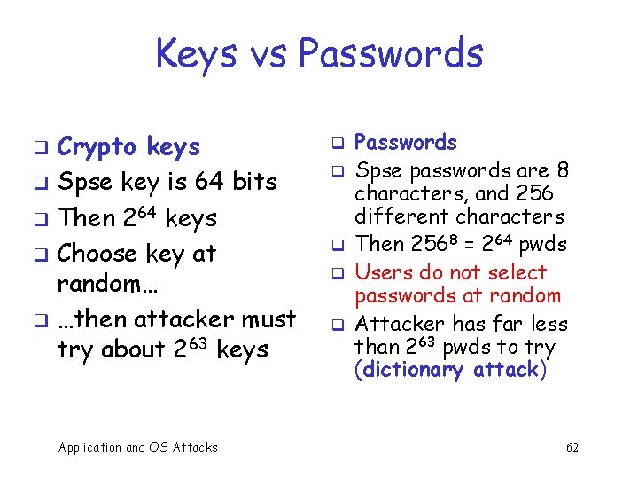 Keys vs Passwords Crypto keys q Spse key is 64 bits q Then 264
