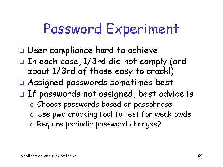 Password Experiment User compliance hard to achieve q In each case, 1/3 rd did