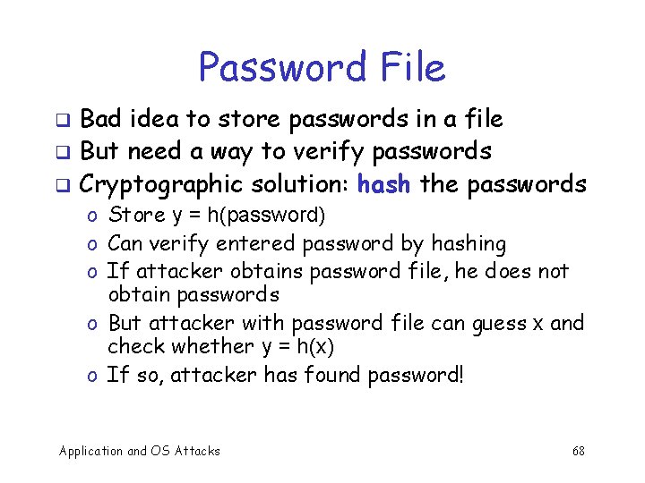 Password File Bad idea to store passwords in a file q But need a