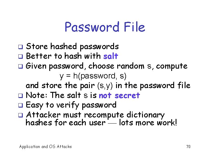 Password File Store hashed passwords q Better to hash with salt q Given password,