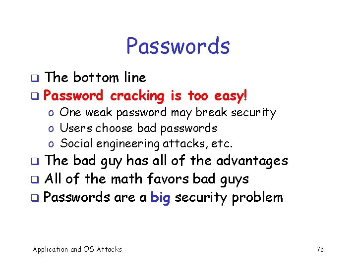 Passwords The bottom line q Password cracking is too easy! q o One weak