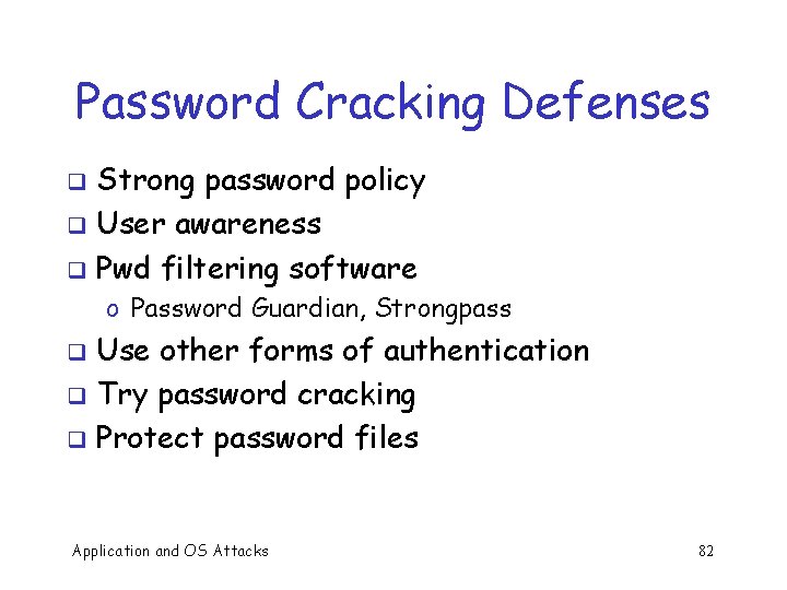 Password Cracking Defenses Strong password policy q User awareness q Pwd filtering software q