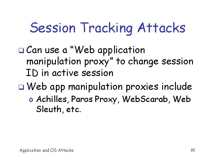 Session Tracking Attacks q Can use a “Web application manipulation proxy” to change session