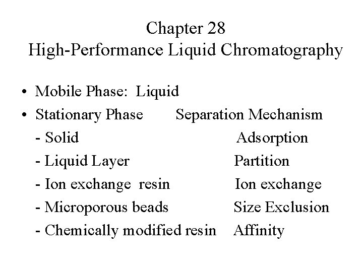 Chapter 28 High-Performance Liquid Chromatography • Mobile Phase: Liquid • Stationary Phase Separation Mechanism