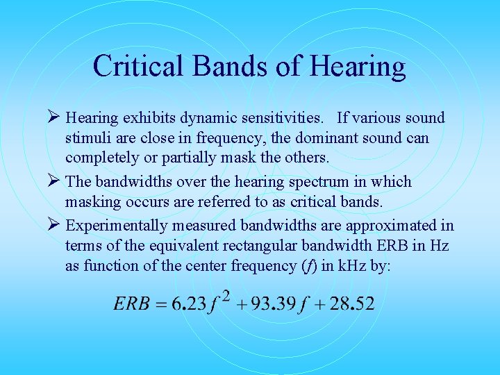 Critical Bands of Hearing Ø Hearing exhibits dynamic sensitivities. If various sound stimuli are