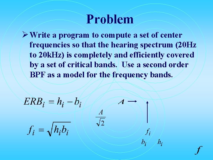 Problem Ø Write a program to compute a set of center frequencies so that