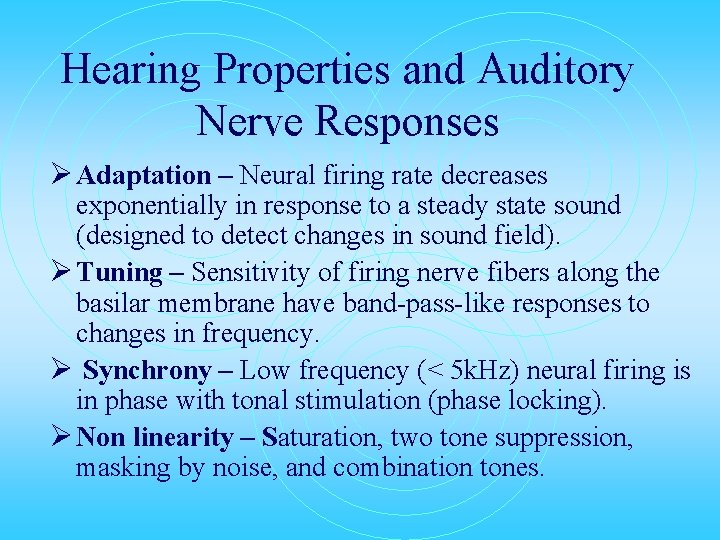 Hearing Properties and Auditory Nerve Responses Ø Adaptation – Neural firing rate decreases exponentially