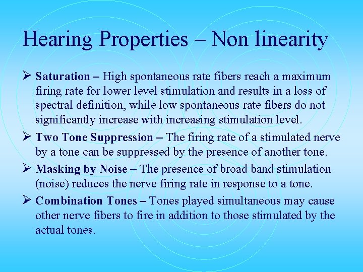 Hearing Properties – Non linearity Ø Saturation – High spontaneous rate fibers reach a