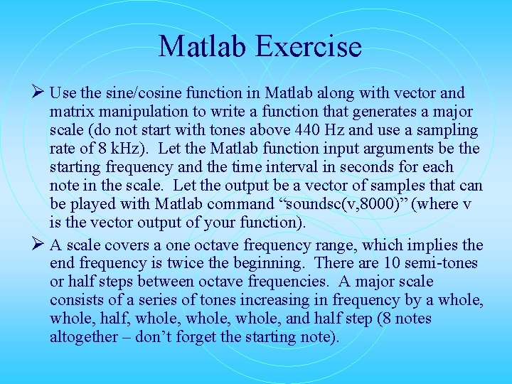 Matlab Exercise Ø Use the sine/cosine function in Matlab along with vector and matrix