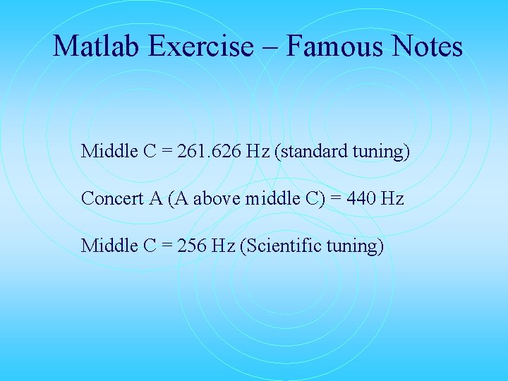 Matlab Exercise – Famous Notes Middle C = 261. 626 Hz (standard tuning) Concert