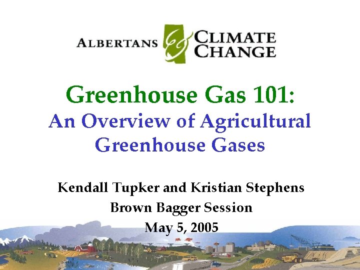 Greenhouse Gas 101: An Overview of Agricultural Greenhouse Gases Kendall Tupker and Kristian Stephens