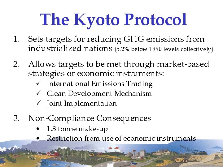 The Kyoto Protocol 1. Sets targets for reducing GHG emissions from industrialized nations (5.