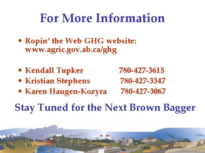 For More Information • Ropin’ the Web GHG website: www. agric. gov. ab. ca/ghg