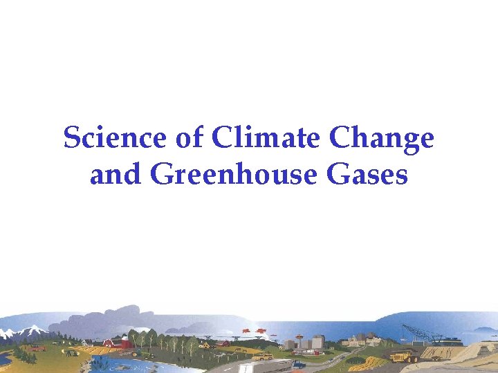 Science of Climate Change and Greenhouse Gases 