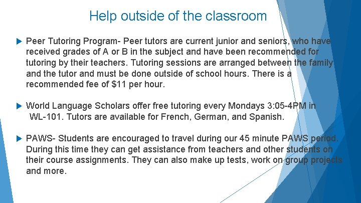 Help outside of the classroom Peer Tutoring Program- Peer tutors are current junior and