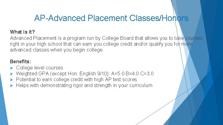 AP-Advanced Placement Classes/Honors What is it? Advanced Placement is a program run by College